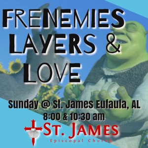 Frenemies, Layers &amp; Love - Epiphany 7