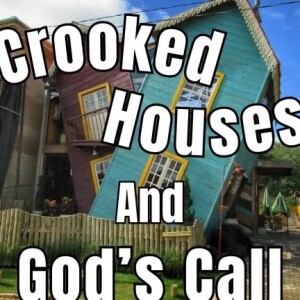 Crooked Houses and God's Call