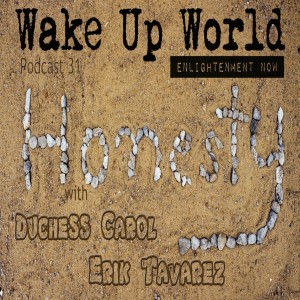 Honesty ♥ Wake Up World Enlightenment Now ♥ Podcast 31