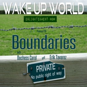 Boundaries ♥ Podcast 26 ♥ Wake Up World Enlightenment Now