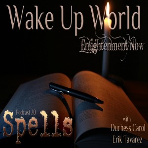 Spells ♦ Podcast #20 ♦ Wake Up World -  Enlightenment Now