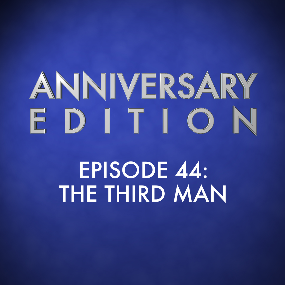 Anniversary Edition Episode 44: The Third Man