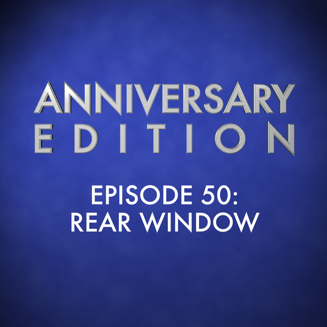 Anniversary Edition Episode 50: Rear Window