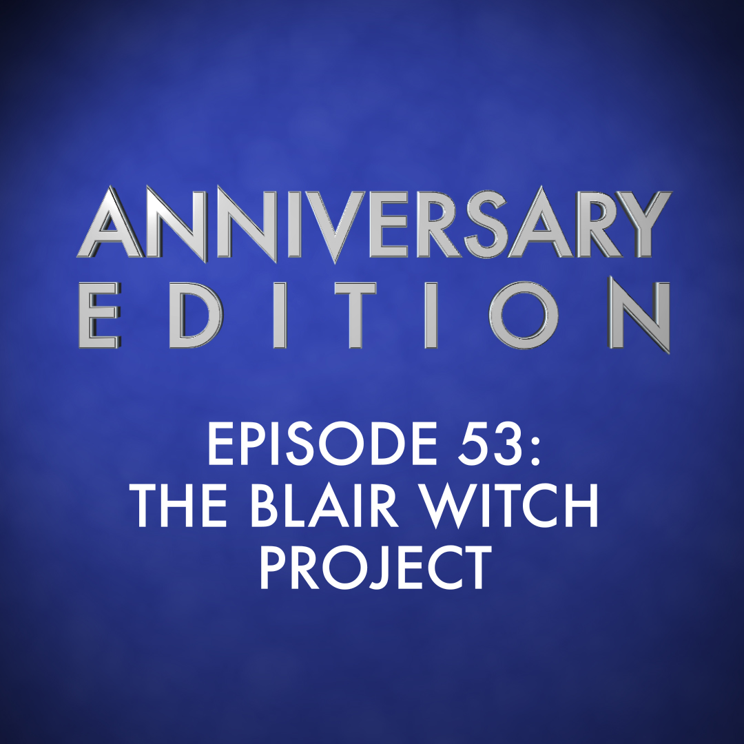 Anniversary Edition Episode 53: The Blair Witch Project