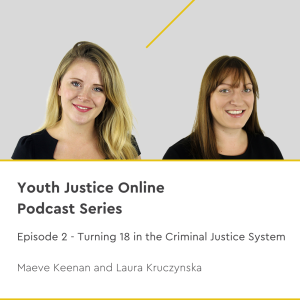 Youth Justice Online | Episode 3 | Turning 18 in the Criminal Justice System