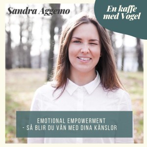 Gäst Sandra Aggemo. Emotional Empowerment. Så blir du vän med dina känslor.