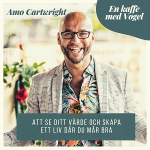 Gäst Amo Cartwright. Att se ditt värde och skapa ett liv där du mår bra.