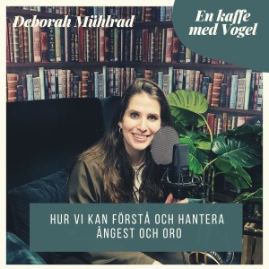 Gäst Deborah Mühlrad. Hur vi kan förstå och hantera ångest och oro.