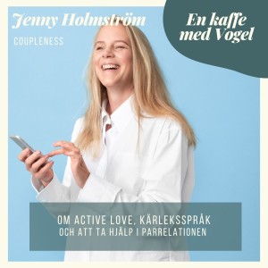 Gäst Jenny Holmström. Om active love, kärleksspråk och att ta hjälp i parrelationen.