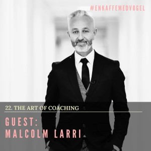 Guest Malcolm Larri. The Art of Coaching.