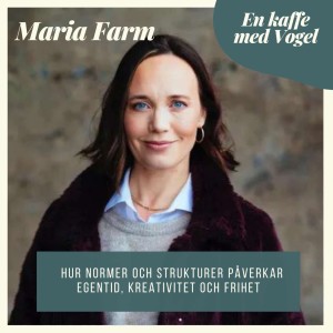 Gäst: Maria Farm. Hur normer och strukturer påverkar egentid, kreativitet och frihet.