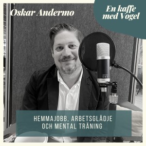 Gäst Oskar Andermo. Hemmajobb, arbetsglädje och mental träning.