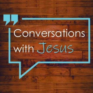 Sermon, Conversations with Jesus 7