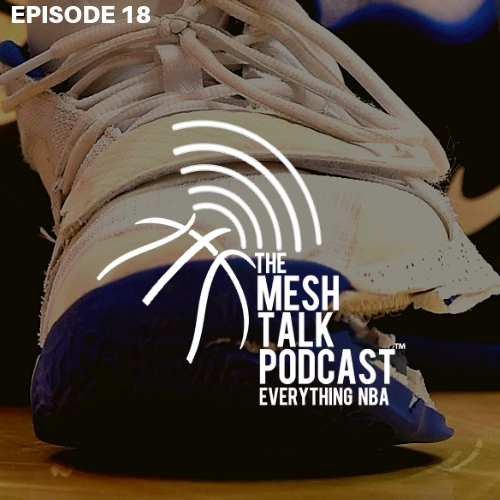 The Mesh Talk Podcast: Everything NBA