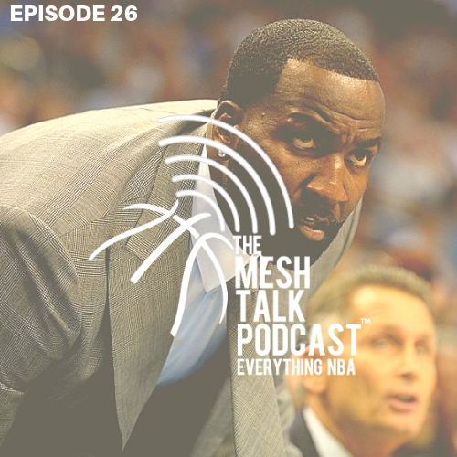 The Mesh Talk Podcast: Everything NBA