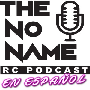 Episode #176 The No Name RC Podcast -NNRC En Espanol #1 con Zurdito, Andres, Paco, Sergio