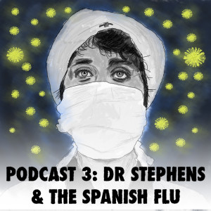 The Year Episode 3: Dr. Stephens & The Spanish Flu