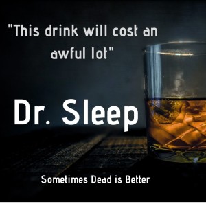 Dr. Sleep: This drink will cost an awful lot