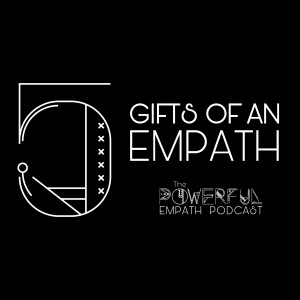 050 | 5 Gifts of an Empath
