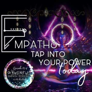 EMPATHS: Tap Into Your Power Today