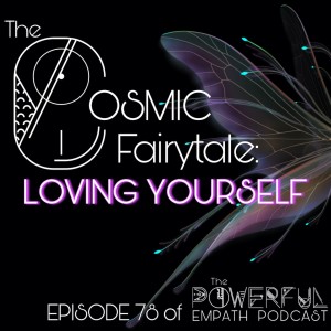 The Cosmic Fairytale Pt 2: Love Yourself