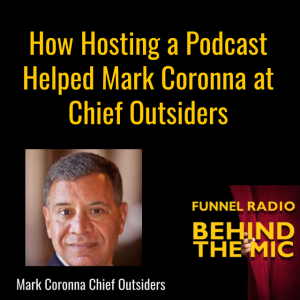 How Hosting a Podcast Helped Mark Coronna at Chief Outsiders
