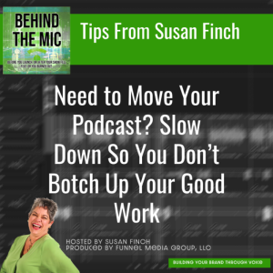 Need to Move Your Podcast? Slow Down So You Don’t Botch Up Your Good Work