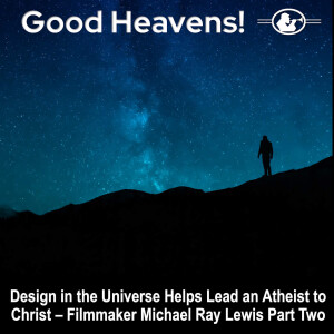 Filmmaker Michael Ray Lewis Part 2 - Design in the Universe Helps Lead an Atheist to Christ