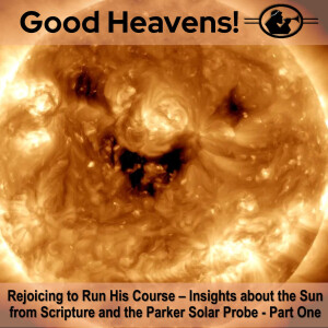 Rejoicing to Run His Course - Insights about the Sun and the Parker Solar Probe - Part 1