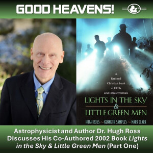 Lights in the Sky and Little Green Men Part 1 - with Astrophysicist Dr. Hugh Ross