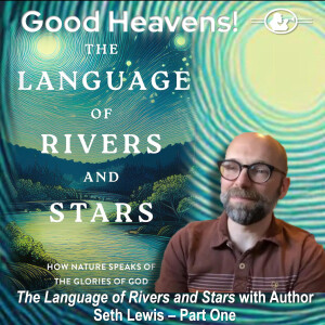 The Language of Rivers and Stars with Author Seth Lewis - Part 1