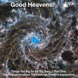 Too Big for the Big Bang 2 (Part One) Cosmic Superstructures (stereo)