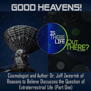Is There Life Out There? Part 1.  A Conversation on Extraterrestrial Life with Dr. Jeff Zweerink