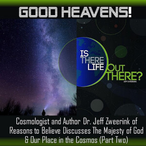 Is There Life Out There? Part 2.  A Conversation on Extraterrestrial Life with Dr. Jeff Zweerink