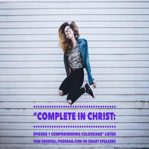 Jan 20, 2024 15:43 Complete In Christ: Episode 1 Comprehending Colossians / Colossians 1.1-8