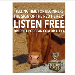 Sep 25, 2022 17:33 Telling Time For Beginners: The Sign Of The Red Heifer / Numbers 19.1-12, Hebrews 9.13-14; 13:11-12