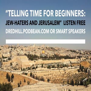 Sep 4, 2022 16:11 Telling Time For Beginners: Jew-Haters And Jerusalem / Zechariah 12-14
