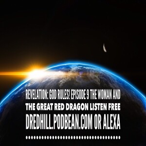 Mar 11, 2023 20:15 Revelation: God Rules! Episode 9 The Woman And The Great Red Dragon / Revelation 12.1-17