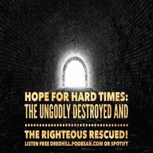 Dec 3, 2023 15:27 Hope For Hard Times: Episode 22 The Ungodly Destroyed And The Righteous Rescued / 2 Peter 2.1-9