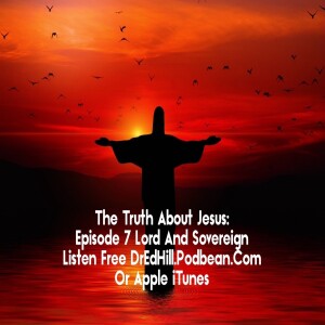 Aug 4, 2024 15:11 The Truth About Jesus: Episode 7 Lord And Sovereign / Luke 6.1-49