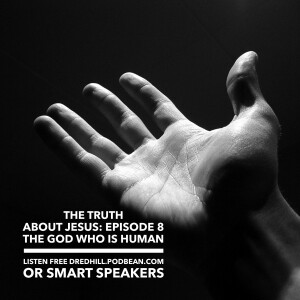 Aug 11, 2024 16:43 The Truth About Jesus: Episode 8 The God Who Is Human / Luke 7.1-50