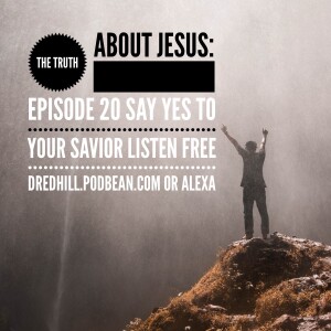 Nov 2, 2024 20:34 The Truth About Jesus: Episode 20 Say Yes To Your Savior / Luke 19.1-48