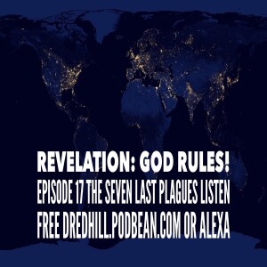 May 14, 2023 14:55 Revelation: God Rules! Episode 17 The Seven Last Plagues / Revelation 15 and 16