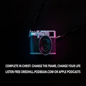 Mar 16, 2024 21:32 Complete In Christ: Episode 9 Change The Frame, Change Your Life / Colossians 3.1-4