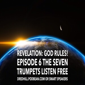 Feb 11, 2023 21:08 Revelation: God Rules! Episode 6 The Seven Trumpets/ Revelation 8.1-13; 9.1-12