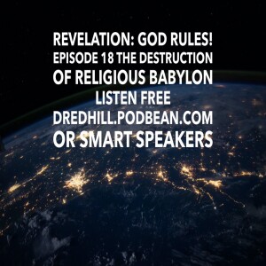 May 21, 2023 15:29 Revelation: God Rules! Episode 18 The Destruction Of Religious Babylon / Revelation 17 and 18