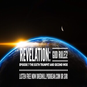 Feb 25, 2023 20:55 Revelation: God Rules! Episode 7 The Sixth Trumpet And Second Woe / Revelation 9.12-11.14