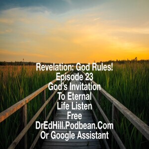 Jun 24, 2023 20:08 Revelation: God Rules! Episode 23 Accepting God’s Invitation To Eternal Life / Revelation 22.6-21