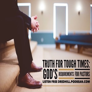 Mar 19, 2022 21:04 Truth For Tough Times: God’s Requirements For Pastors / 1 Timothy 3.1-7