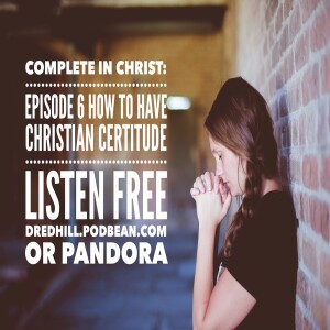 Feb 24, 2024 21:08 Complete In Christ: Episode 6 How To Have Christian Certitude / Colossians 2.1-10
